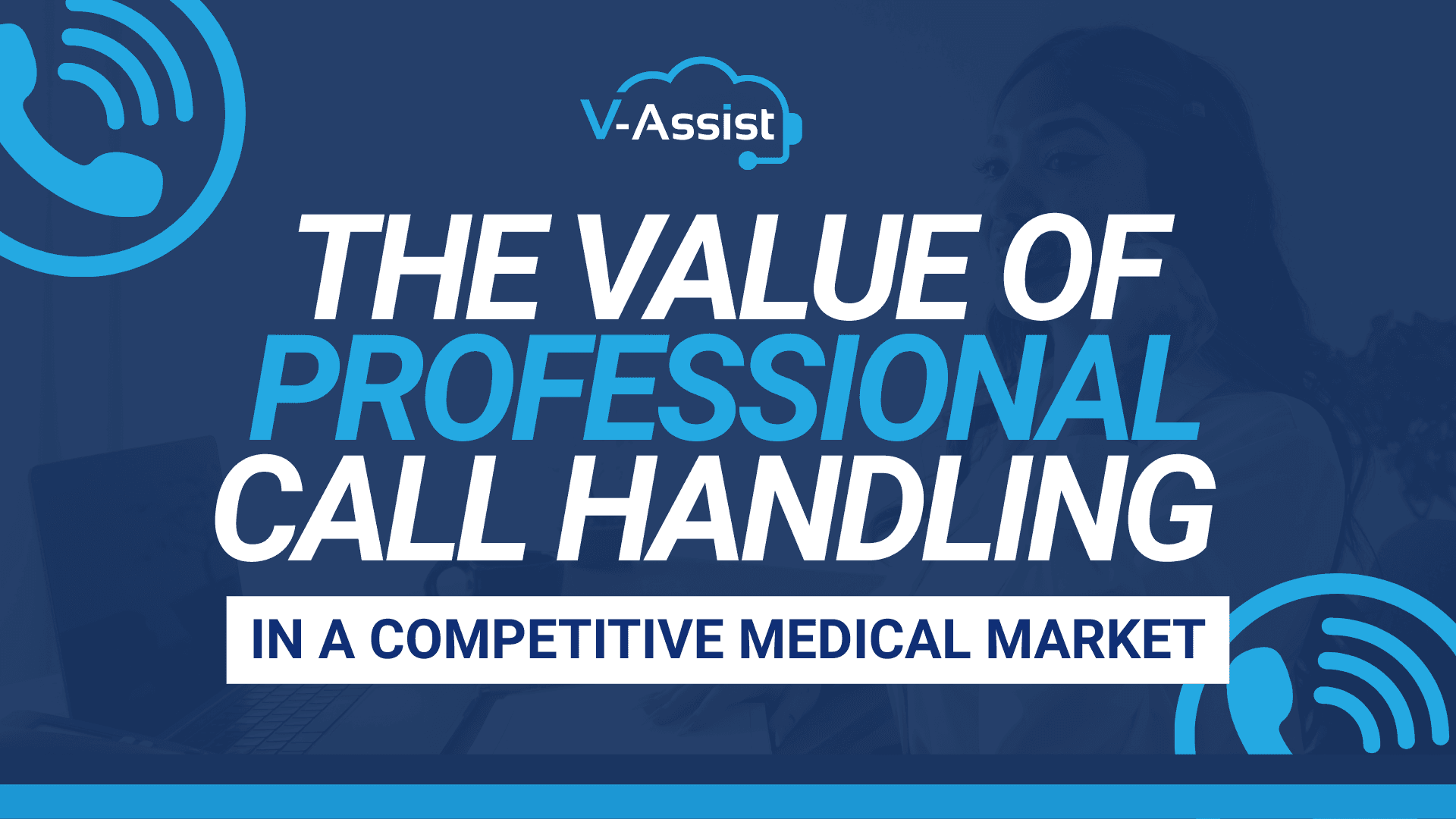 A promotional graphic for V-Assist featuring a dark blue background. Large white and light blue text reads “THE VALUE OF PROFESSIONAL CALL HANDLING IN A COMPETITIVE MEDICAL MARKET,” with “PROFESSIONAL” highlighted in light blue.