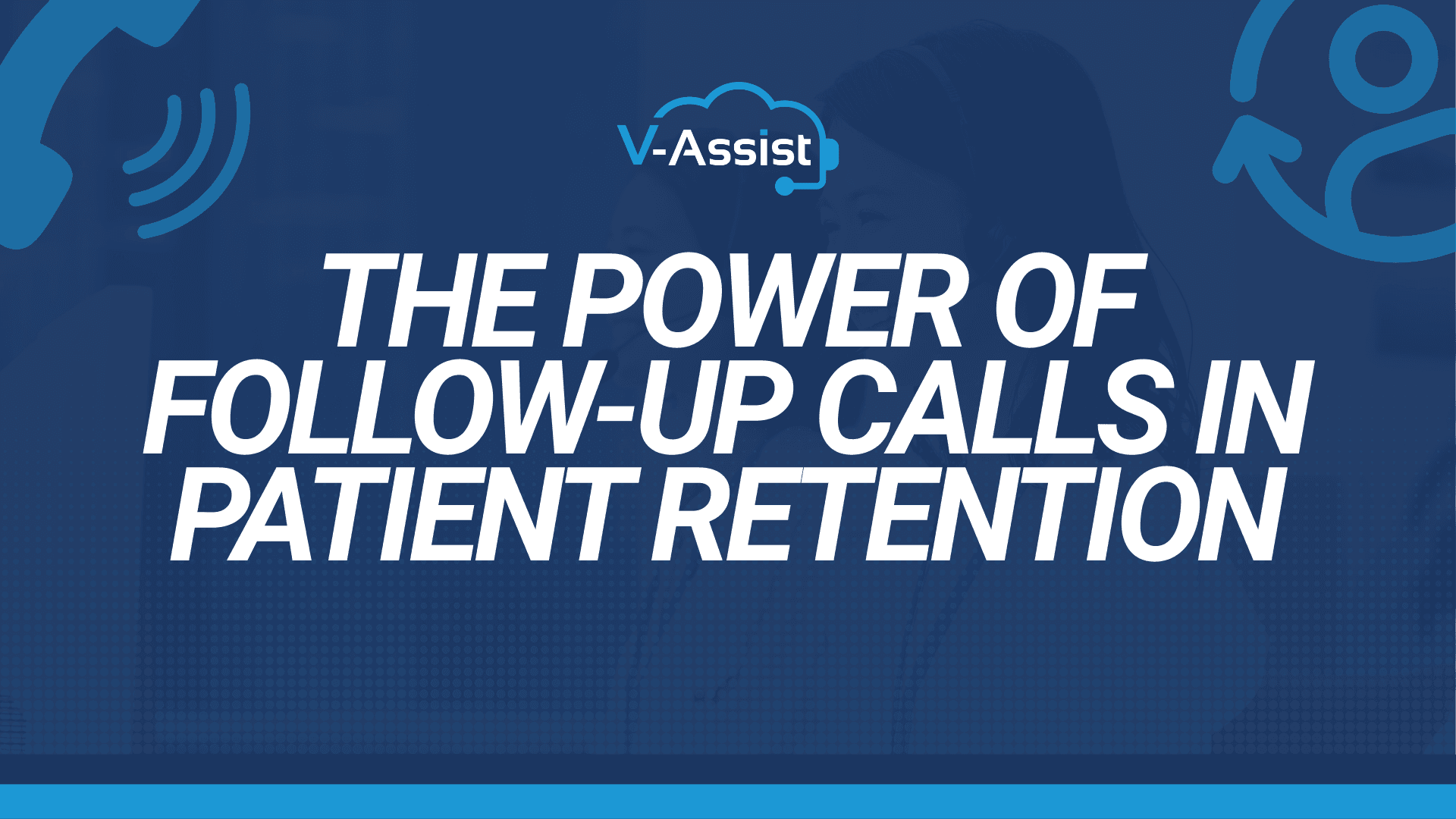 Blue promotional banner with the V-Assist logo at top. Large white bold text reads “THE POWER OF FOLLOW-UP CALLS IN PATIENT RETENTION.” A thin lighter blue bar runs along the bottom.