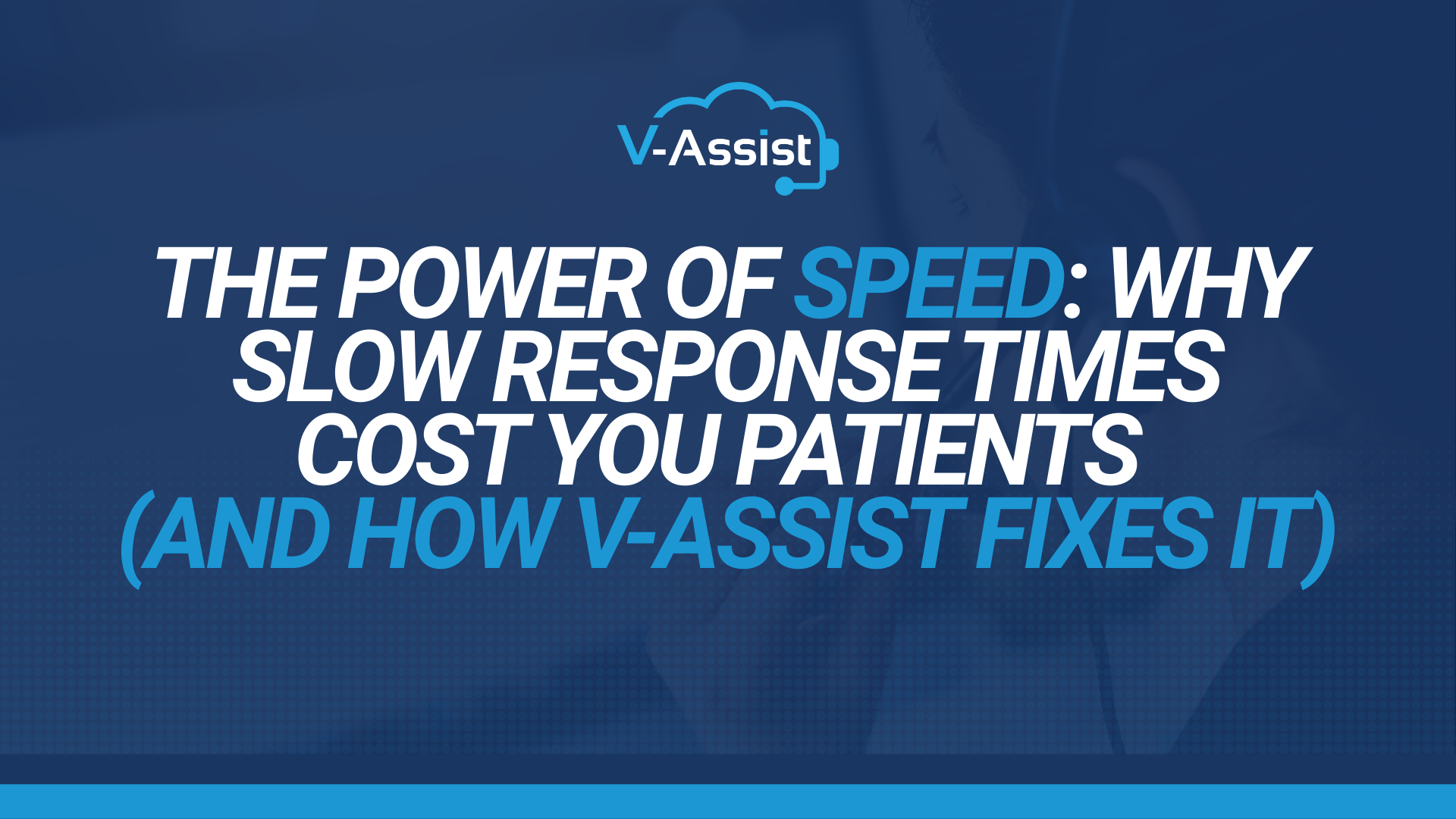 Dark blue promotional banner for V-Assist reading “The Power of Speed: Why Slow Response Times Cost You Patients (And How V-Assist Fixes It).” Top center shows the V-Assist logo. White and light blue bold headline text dominates the center.